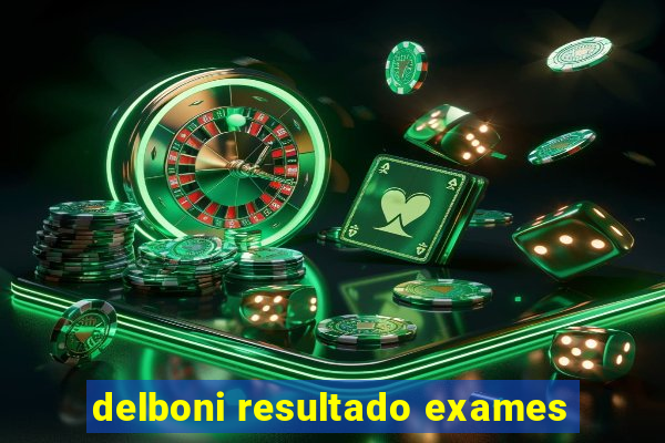 delboni resultado exames